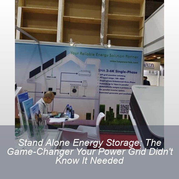 Stand Alone Energy Storage: The Game-Changer Your Power Grid Didn't Know It Needed